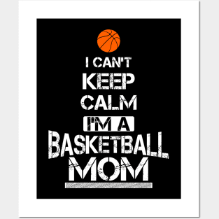 I Can't Keep Calm I'm A Basketball Mom T-Shirt Posters and Art